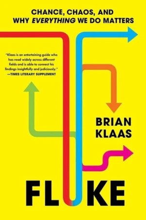 Fluke: Chance, Chaos, and Why Everything We Do Matters - Brian Klaas