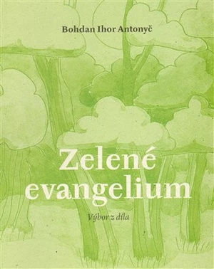 Zelené evangelium - Bohdan Ihor Antonyč