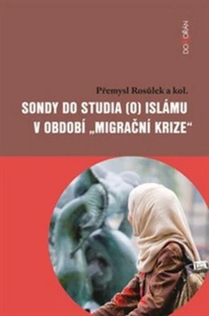 Sondy do studia (o) islámu v období "migrační krize" - Přemysl Rosůlek