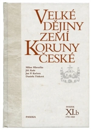 Velké dějiny zemí Koruny české XI.b - Daniela Tinková, Milan Hlavačka, Jiří Kaše, Jan P. Kučera