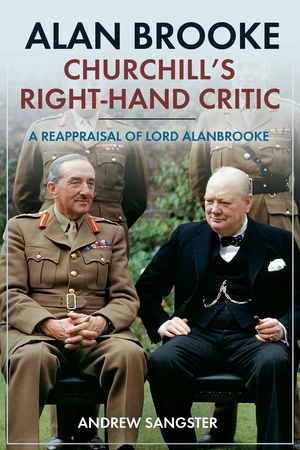Alan BrookeâChurchill's Right-Hand Critic