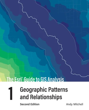 The Esri Guide to GIS Analysis, Volume 1