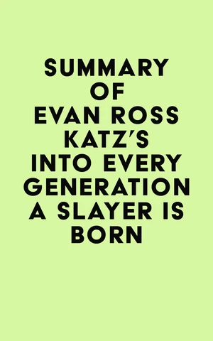 Summary of Evan Ross Katz's Into Every Generation a Slayer Is Born