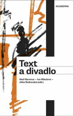 Text a divadlo - Iva Mikulová, Merenus Aleš, Jitka Šotkovská