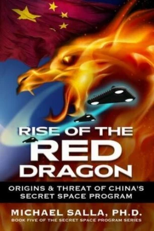 Rise of the Red Dragon : Origins & Threat of Chiina´s Secret Space Program - Michael Salla