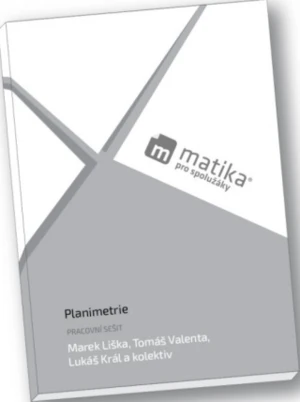 Matika pro spolužáky: Planimetrie - Pracovní sešit - Marek Liška, Tomáš Valenta, Lukáš Král