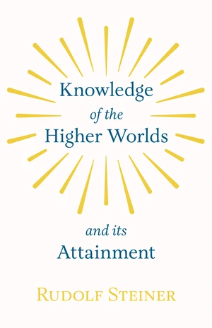 Knowledge of the Higher Worlds and Its Attainment