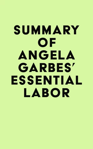 Summary of Angela Garbes' Essential Labor