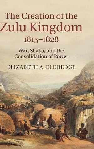 The Creation of the Zulu Kingdom, 1815â1828