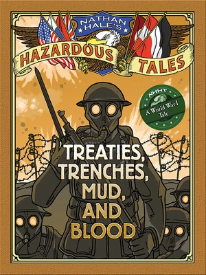 Treaties, Trenches, Mud, and Blood (Nathan Hale's Hazardous Tales #4)