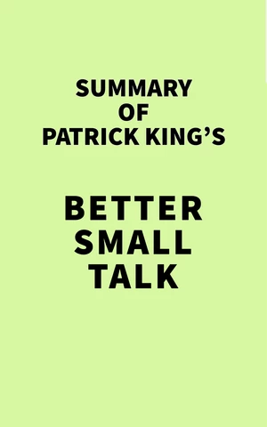 Summary of Patrick King's Better Small Talk
