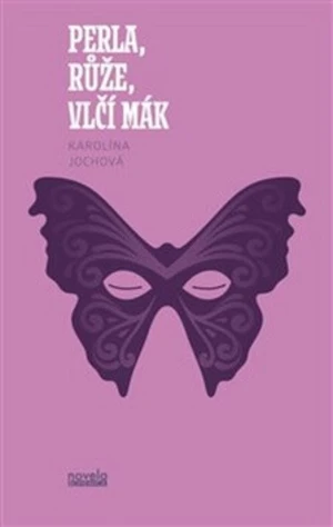 Perla, růže, vlčí mák - Karolína Jochová