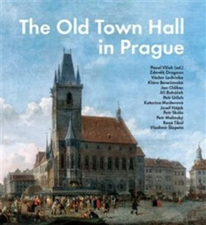 The Old Town Hall in Prague - Pavel Vlček, kolektiv autorů