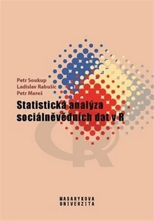 Statistická analýza sociálněvědních dat v R - Petr Soukup, Ladislav Rabušic, Petr Mareš