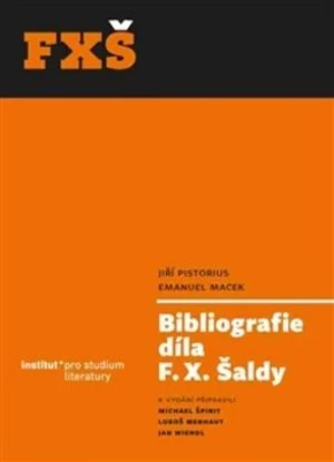 Bibliografie díla F. X. Šaldy - Michael Špirit, Jan Wiendl, Jiří Pistorius, Luboš Merhaut, Emanuel Macek