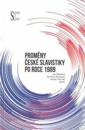 Proměny české slavistiky po roce 1989 - kolektiv autorů, Václav Čermák, Karolína Skwarska, Eva Šlaufová