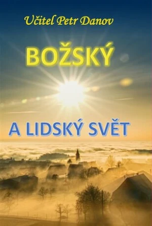 Božský a lidský svět - Petr Danov