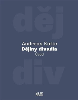 Dějiny divadla. Úvod - Andreas Kotte