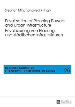Privatisation of Planning Powers and Urban Infrastructure- Privatisierung von Planung und stÃ¤dtischen Infrastrukturen