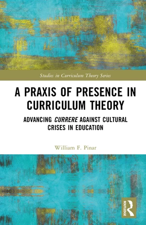 A Praxis of Presence in Curriculum Theory