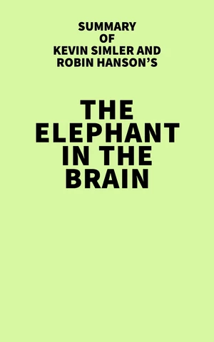 Summary of Kevin Simler and Robin Hanson's The Elephant in the Brain