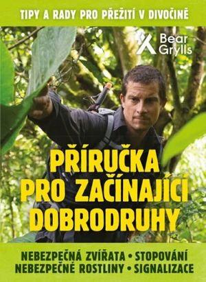 Příručka pro začínající dobrodruhy - Bear Grylls