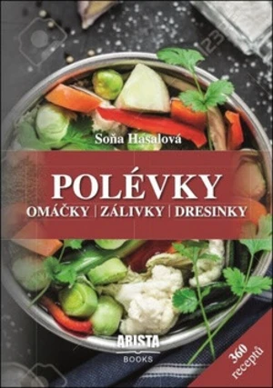 Polévky, omáčky, zálivky, dresinky - Soňa Hasalová