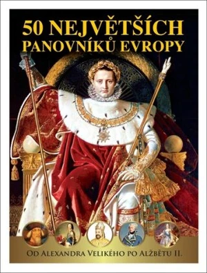 50 největších panovníků Evropy - Pavel Šmejkal, Dagmar Garciová, Jan Kukrál, Pavel Polcar, Václav Roman