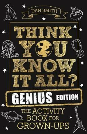 Think You Know It All? Genius Edition : The Activity Book for Grown-ups - Daniel Smith