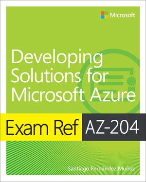 Exam Ref AZ-204 Developing Solutions for Microsoft Azure with Practice Test