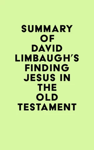 Summary of David Limbaugh's Finding Jesus in the Old Testament