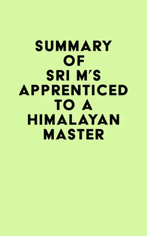 Summary of Sri M's Apprenticed to a Himalayan Master