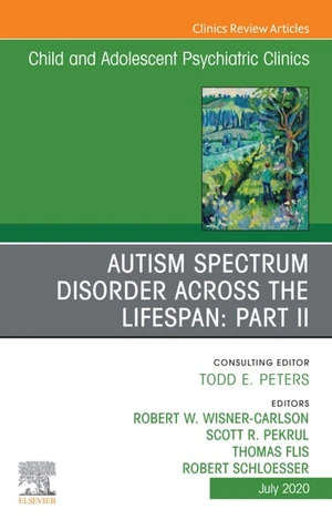 Autism Spectrum Disorder Across The Lifespan Part II, An Issue of ChildAnd Adolescent Psychiatric Clinics of North America