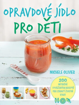 Opravdové jídlo pro děti - 200 nutričně vyvážených receptů pro zdravý životní start (Defekt) - Michele Olivier