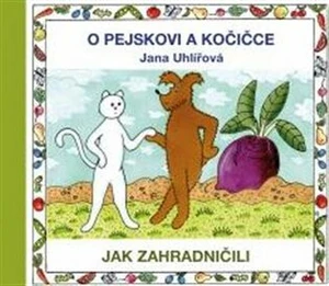 O pejskovi a kočičce - Jak zahradničili - Jana Uhlířová