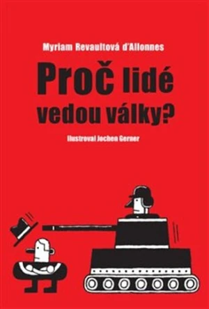 Proč lidé vedou války? - Myriam D'Allonnes Revaultová, Jochena Gerner