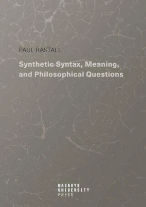 Synthetic Syntax, Meaning, and Philosophical Questions - Paul Rastall