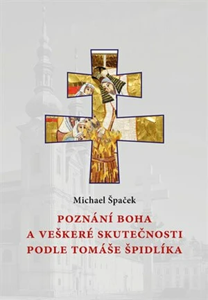 Poznání Boha a veškeré skutečnosti podle Tomáše Špidlíka - Michael Špaček