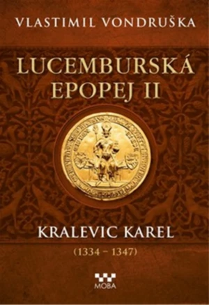 Lucemburská epopej II - Kralevic Karel (1334-1347) - Vlastimil Vondruška