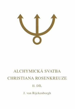 Alchymická svatba Christiana Rosenkreuze II.díl - Jan van Rijckenborgh