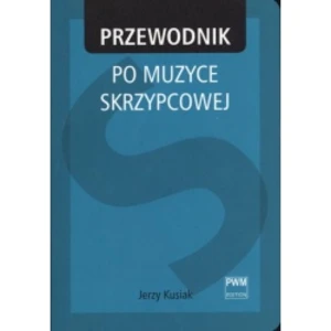 Pwm. J. Kusiak. Przewodnik Po Muzyce Skrzypcowej