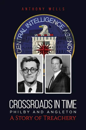 Crossroads in Time Philby and Angleton A Story of Treachery