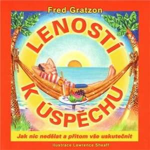 Leností k úspěchu - Fred Gratzon, Lawrence Sheaff