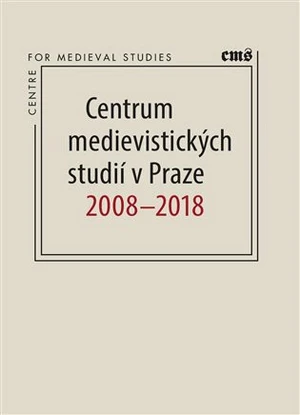 Centrum medievistických studií v Praze 2008 - 2018 - Petr Sommer, Robert Novotný