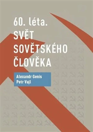 60. léta. Svět sovětského člověka - Alexandr Genis, Petr Vajl