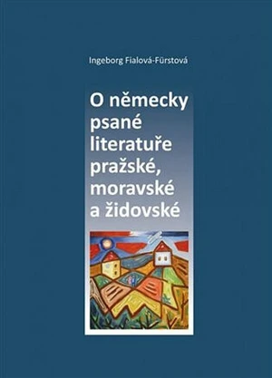 O německy psané literatuře pražské, moravské a židovské - Indeborg Fialová-Fürstová