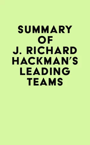 Summary of J. Richard Hackman's Leading Teams