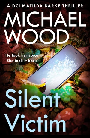 Silent Victim (DCI Matilda Darke Thriller, Book 10)