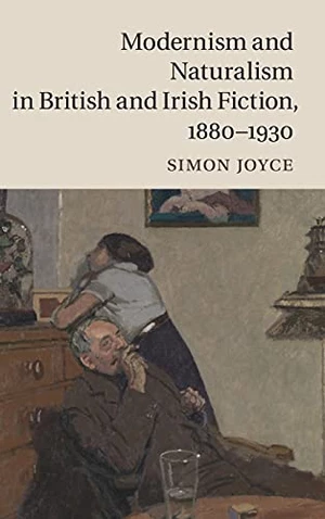 Modernism and Naturalism in British and Irish Fiction, 1880â1930