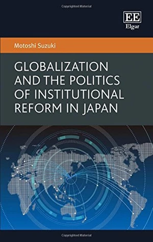 Globalization and the Politics of Institutional Reform in Japan